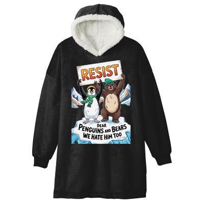 DEAR PENGUINS BEARS WE HATE HIM TOO NO TARIFFS RESIST Hooded Wearable Blanket