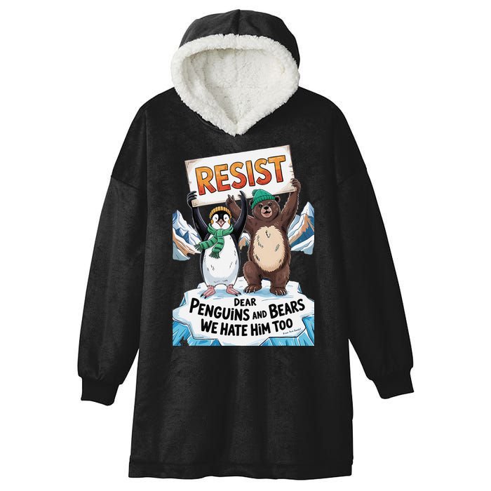 DEAR PENGUINS BEARS WE HATE HIM TOO NO TARIFFS RESIST Hooded Wearable Blanket