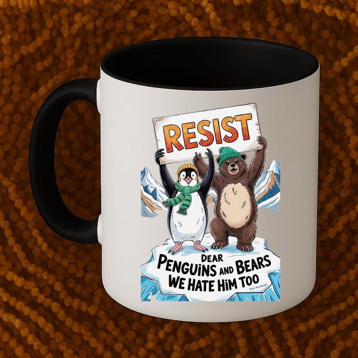 DEAR PENGUINS BEARS WE HATE HIM TOO NO TARIFFS RESIST Mug