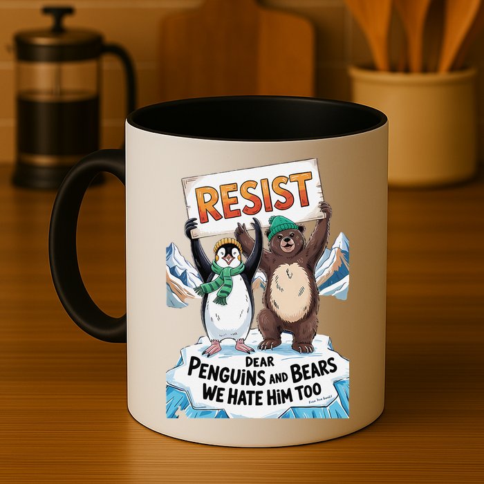 DEAR PENGUINS BEARS WE HATE HIM TOO NO TARIFFS RESIST Mug