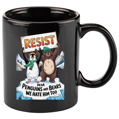 DEAR PENGUINS BEARS WE HATE HIM TOO NO TARIFFS RESIST 11oz C Handle Ceramic Mug