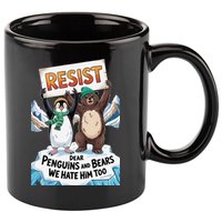 DEAR PENGUINS BEARS WE HATE HIM TOO NO TARIFFS RESIST 11oz C Handle Ceramic Mug