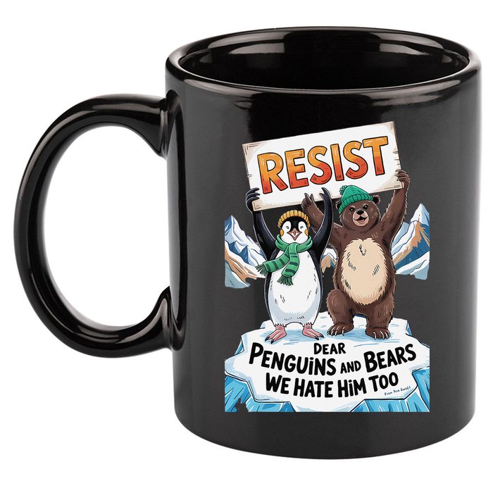 DEAR PENGUINS BEARS WE HATE HIM TOO NO TARIFFS RESIST 11oz C Handle Ceramic Mug