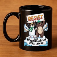 DEAR PENGUINS BEARS WE HATE HIM TOO NO TARIFFS RESIST 11oz C Handle Ceramic Mug