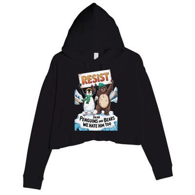 DEAR PENGUINS BEARS WE HATE HIM TOO NO TARIFFS RESIST Crop Fleece Hoodie