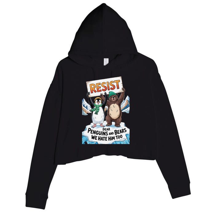 DEAR PENGUINS BEARS WE HATE HIM TOO NO TARIFFS RESIST Crop Fleece Hoodie