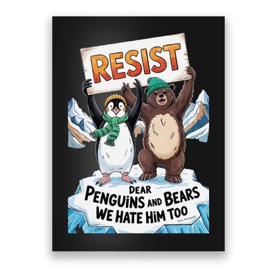 DEAR PENGUINS BEARS WE HATE HIM TOO NO TARIFFS RESIST Poster