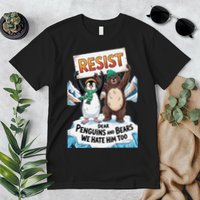 DEAR PENGUINS BEARS WE HATE HIM TOO NO TARIFFS RESIST Premium T-Shirt