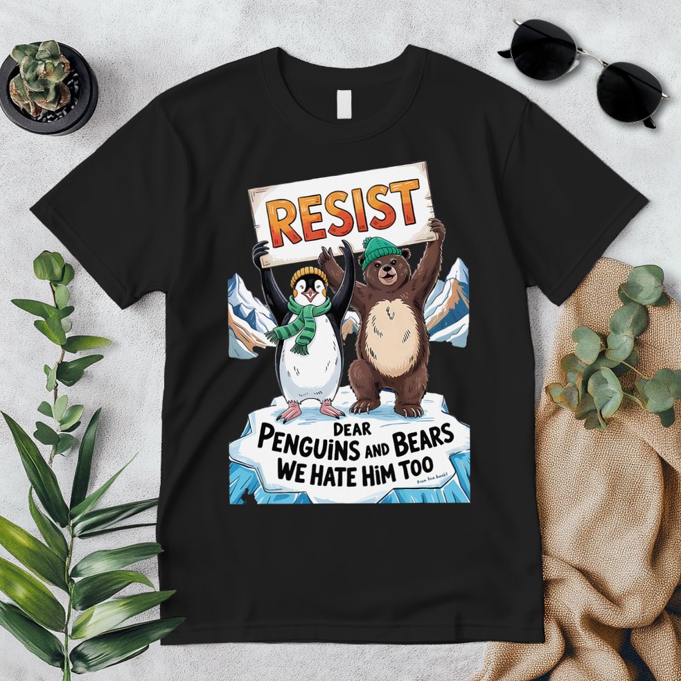 DEAR PENGUINS BEARS WE HATE HIM TOO NO TARIFFS RESIST Premium T-Shirt