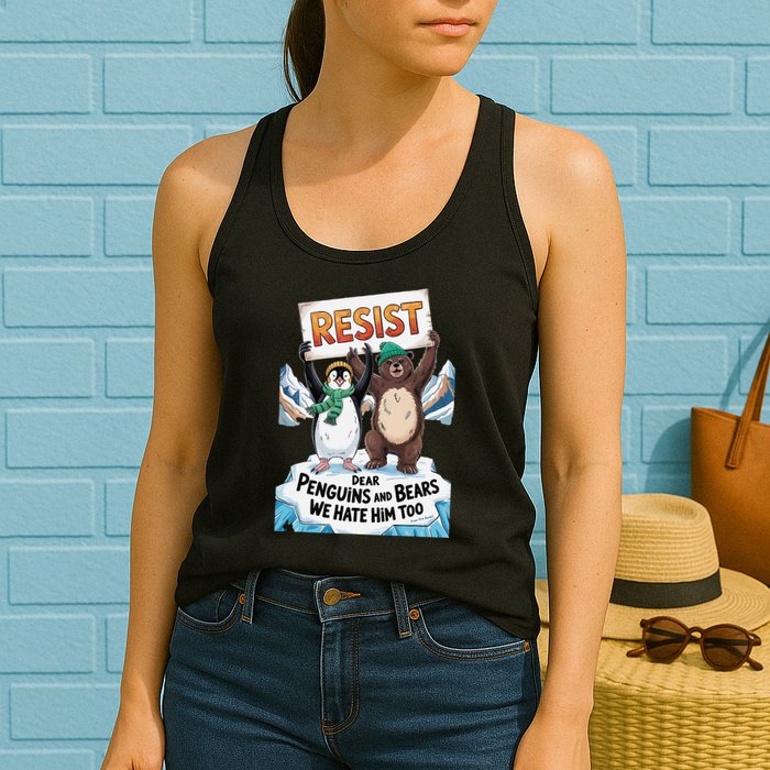 DEAR PENGUINS BEARS WE HATE HIM TOO NO TARIFFS RESIST Womens Tank Top