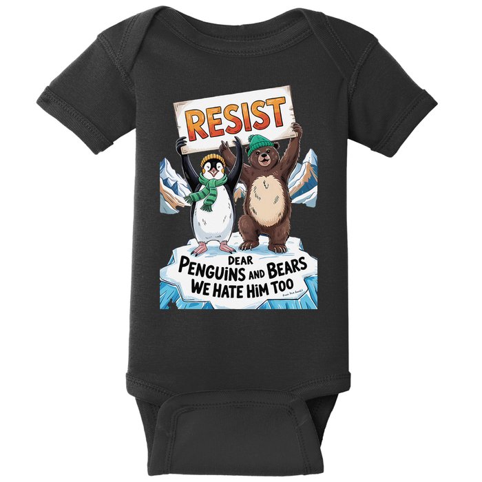 DEAR PENGUINS BEARS WE HATE HIM TOO NO TARIFFS RESIST Baby Bodysuit