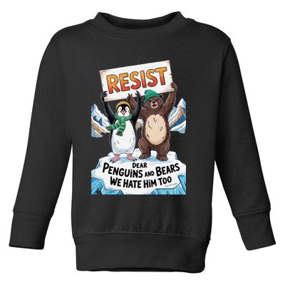 DEAR PENGUINS BEARS WE HATE HIM TOO NO TARIFFS RESIST Toddler Sweatshirt
