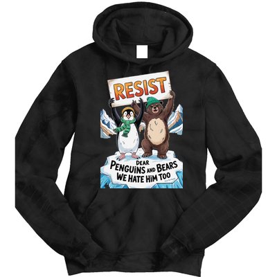 DEAR PENGUINS BEARS WE HATE HIM TOO NO TARIFFS RESIST Tie Dye Hoodie