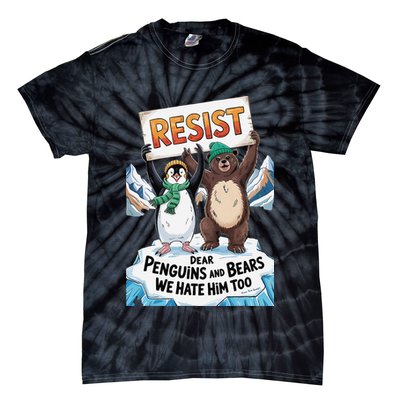 DEAR PENGUINS BEARS WE HATE HIM TOO NO TARIFFS RESIST Tie-Dye T-Shirt