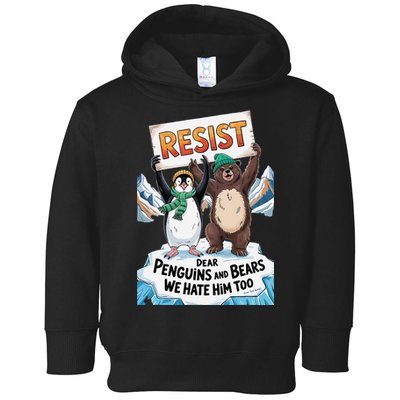 DEAR PENGUINS BEARS WE HATE HIM TOO NO TARIFFS RESIST Toddler Hoodie