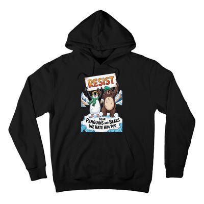 DEAR PENGUINS BEARS WE HATE HIM TOO NO TARIFFS RESIST Tall Hoodie