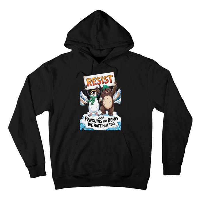 DEAR PENGUINS BEARS WE HATE HIM TOO NO TARIFFS RESIST Tall Hoodie
