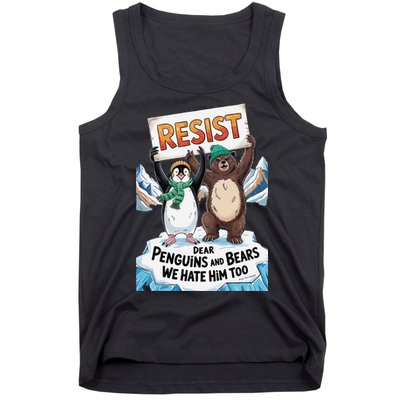 DEAR PENGUINS BEARS WE HATE HIM TOO NO TARIFFS RESIST Tank Top