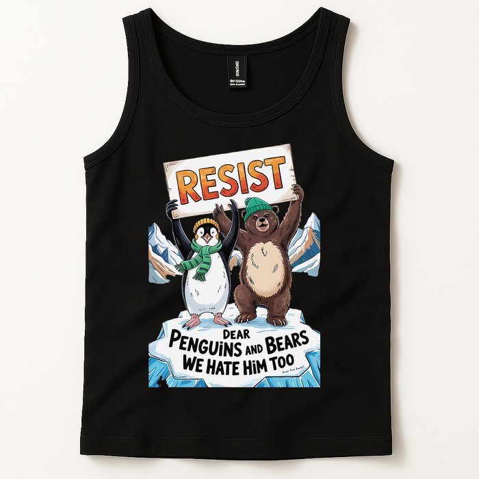 DEAR PENGUINS BEARS WE HATE HIM TOO NO TARIFFS RESIST Tank Top