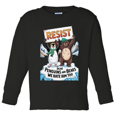 DEAR PENGUINS BEARS WE HATE HIM TOO NO TARIFFS RESIST Toddler Long Sleeve Shirt