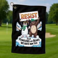 DEAR PENGUINS BEARS WE HATE HIM TOO NO TARIFFS RESIST Golf Towel