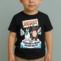 DEAR PENGUINS BEARS WE HATE HIM TOO NO TARIFFS RESIST Toddler T-Shirt