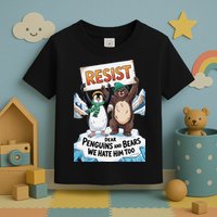 DEAR PENGUINS BEARS WE HATE HIM TOO NO TARIFFS RESIST Toddler T-Shirt