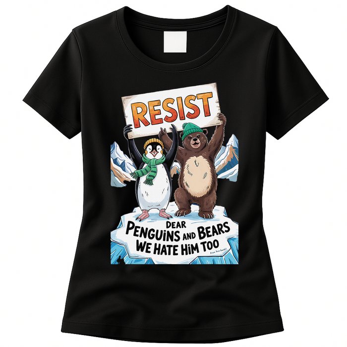 DEAR PENGUINS BEARS WE HATE HIM TOO NO TARIFFS RESIST Womens T-Shirt