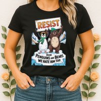 DEAR PENGUINS BEARS WE HATE HIM TOO NO TARIFFS RESIST Womens T-Shirt