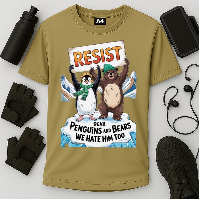 DEAR PENGUINS BEARS WE HATE HIM TOO NO TARIFFS RESIST Performance Shirt