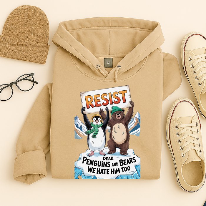 DEAR PENGUINS BEARS WE HATE HIM TOO NO TARIFFS RESIST Hoodie