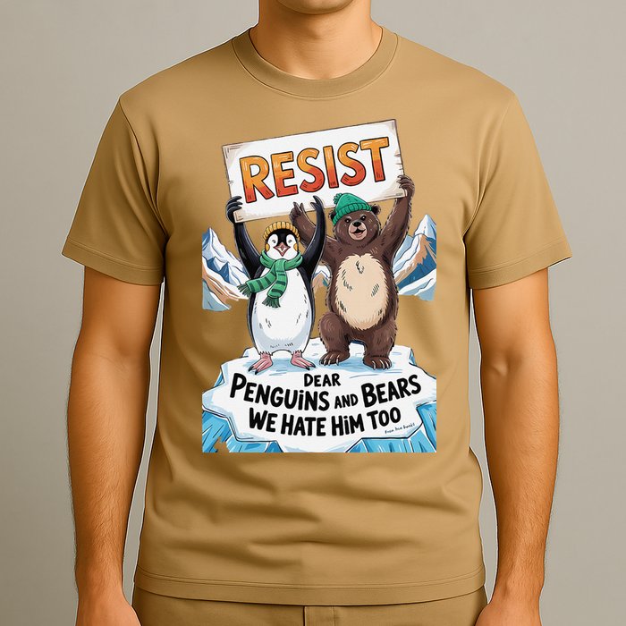 DEAR PENGUINS BEARS WE HATE HIM TOO NO TARIFFS RESIST T-Shirt