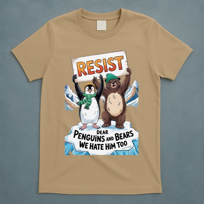 DEAR PENGUINS BEARS WE HATE HIM TOO NO TARIFFS RESIST T-Shirt