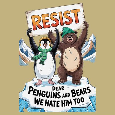 DEAR PENGUINS BEARS WE HATE HIM TOO NO TARIFFS RESIST T-Shirt