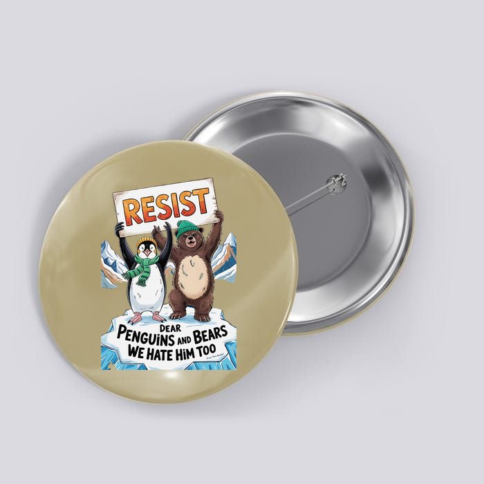 DEAR PENGUINS BEARS WE HATE HIM TOO NO TARIFFS RESIST Button