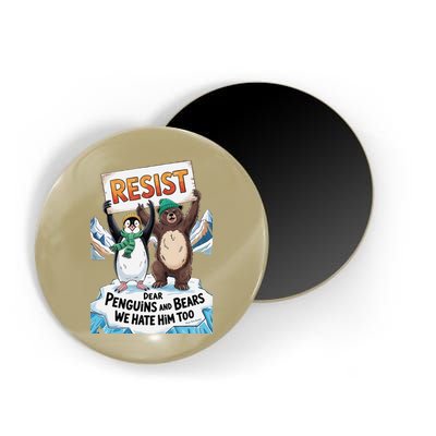 DEAR PENGUINS BEARS WE HATE HIM TOO NO TARIFFS RESIST Magnet
