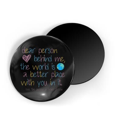 Dear Person Behind Me The World Is A Better Place With You Magnet