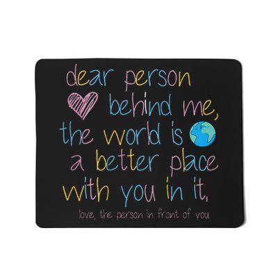 Dear Person Behind Me The World Is A Better Place With You Mousepad