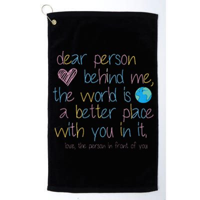 Dear Person Behind Me The World Is A Better Place With You Platinum Collection Golf Towel