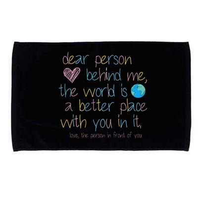 Dear Person Behind Me The World Is A Better Place With You Microfiber Hand Towel