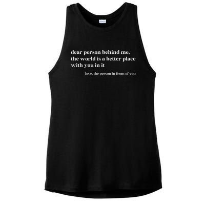 Dear Person Behind Me The World Is A Better Place With You Ladies PosiCharge Tri-Blend Wicking Tank