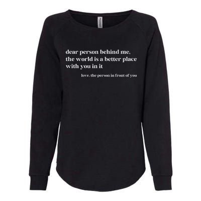 Dear Person Behind Me The World Is A Better Place With You Womens California Wash Sweatshirt