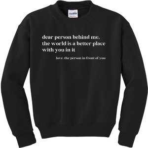 Dear Person Behind Me The World Is A Better Place With You Kids Sweatshirt