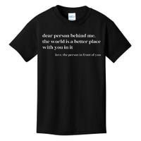 Dear Person Behind Me The World Is A Better Place With You Kids T-Shirt