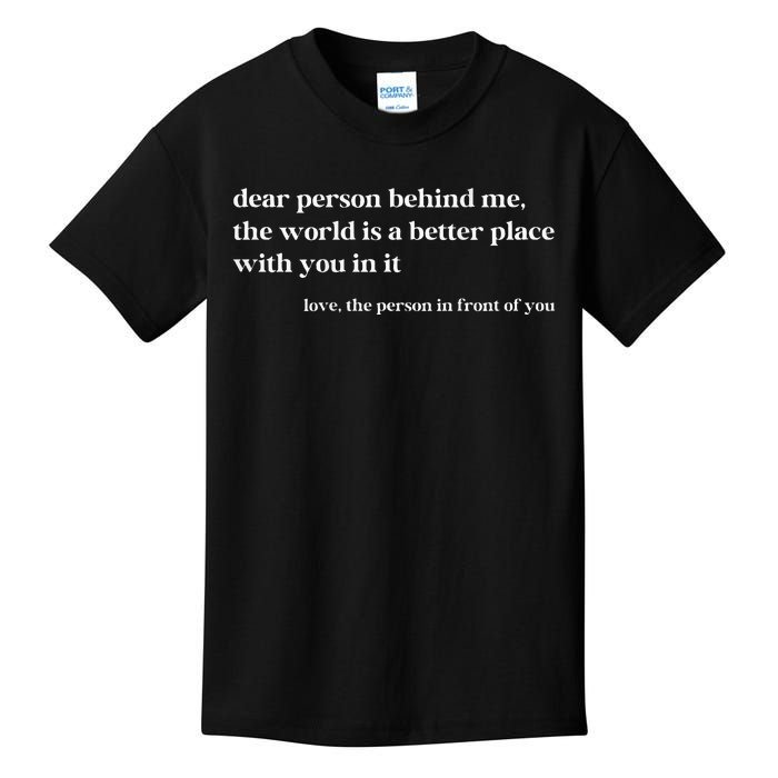 Dear Person Behind Me The World Is A Better Place With You Kids T-Shirt