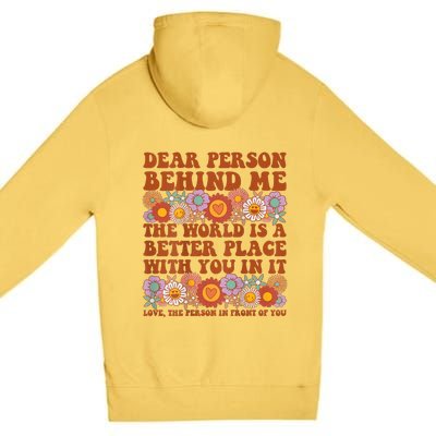 Dear Person Behind Me The World Is A Better Place With You Premium Pullover Hoodie