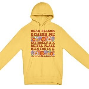 Dear Person Behind Me The World Is A Better Place With You Premium Pullover Hoodie