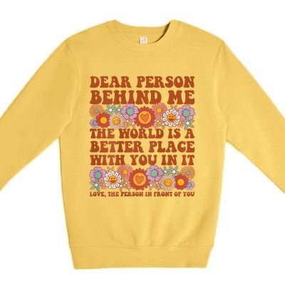 Dear Person Behind Me The World Is A Better Place With You Premium Crewneck Sweatshirt