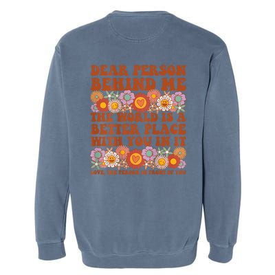 Dear Person Behind Me The World Is A Better Place With You Garment-Dyed Sweatshirt