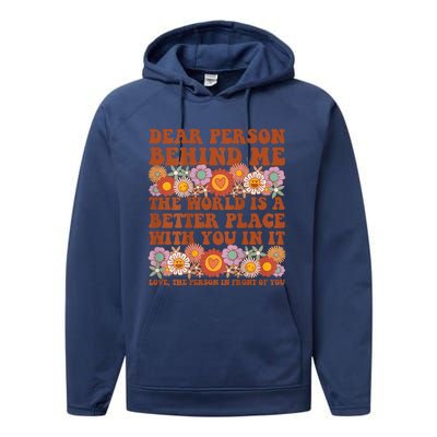 Dear Person Behind Me The World Is A Better Place With You Performance Fleece Hoodie